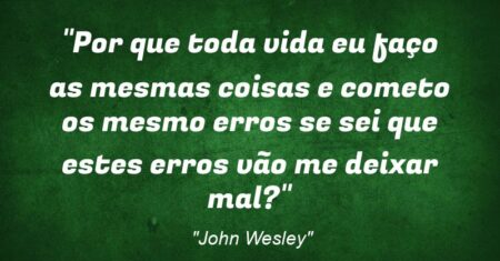 “Por que toda vida eu faço as mesmas coisas e cometo os mesmo erros se sei que estes erros vão me deixar mal?”