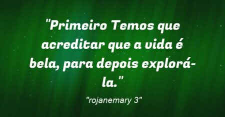 “Primeiro Temos que acreditar que a vida é bela, para depois explorá-la.”