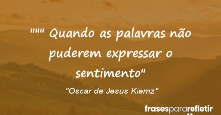 “”” Quando as palavras não puderem expressar o sentimento”
