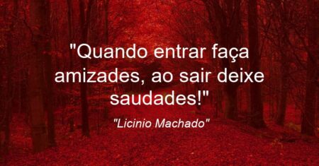 “Quando entrar faça amizades, ao sair deixe saudades!”