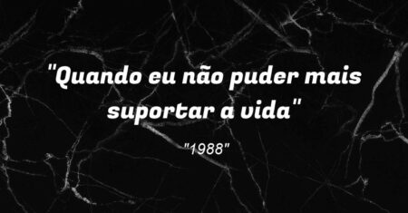 “Quando eu não puder mais suportar a vida”