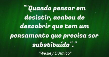“”Quando pensar em desistir, acabou de descobrir que tem um pensamento que precisa ser substituído”.”