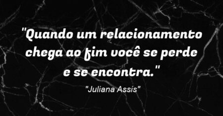 “Quando um relacionamento chega ao fim você se perde e se encontra.”