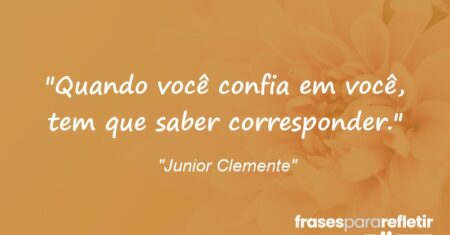“Quando você confia em você, tem que saber corresponder.”