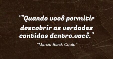 “”Quando você permitir descobrir as verdades contidas dentro.você.”