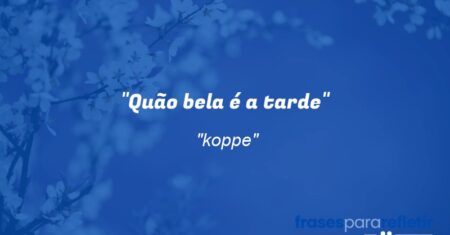 “Quão bela é a tarde”