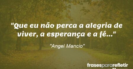 “Que eu não perca a alegria de viver, a esperança e a fé…”