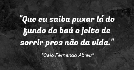 “Que eu saiba puxar lá do fundo do baú o jeito de sorrir pros “não” da vida.”