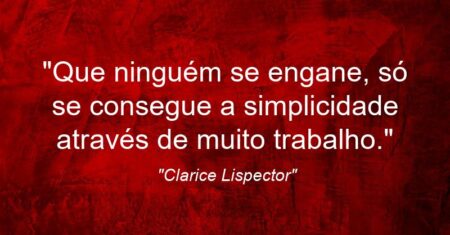 “Que ninguém se engane, só se consegue a simplicidade através de muito trabalho.”