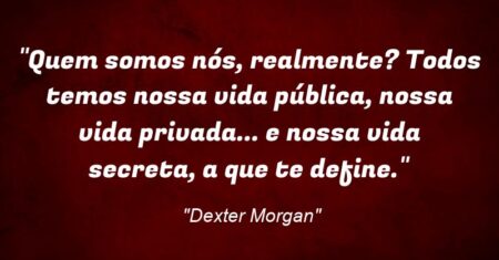 “Quem somos nós, realmente? Todos temos nossa vida pública, nossa vida privada… e nossa vida secreta, a que te define.”