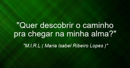 “Quer descobrir o caminho pra chegar na minha alma?”