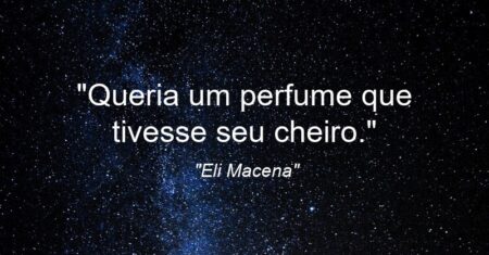 “Queria um perfume que tivesse seu cheiro.”