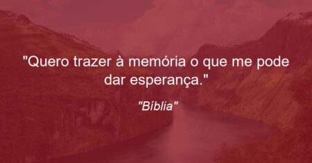 “Quero trazer à memória o que me pode dar esperança.”