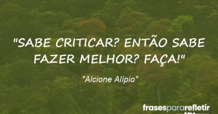 “SABE CRITICAR? ENTÃO SABE FAZER MELHOR? FAÇA!”