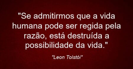 “Se admitirmos que a vida humana pode ser regida pela razão, está destruída a possibilidade da vida.”