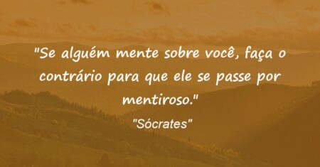 “Se alguém mente sobre você, faça o contrário para que ele se passe por mentiroso.”