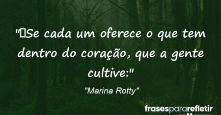 “Se cada um oferece o que tem dentro do coração, que a gente cultive:”