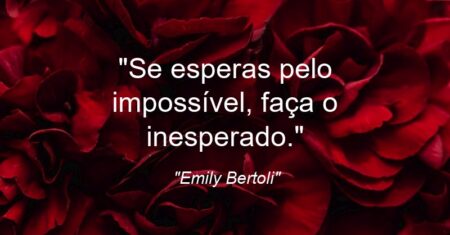 “Se esperas pelo impossível, faça o inesperado.”