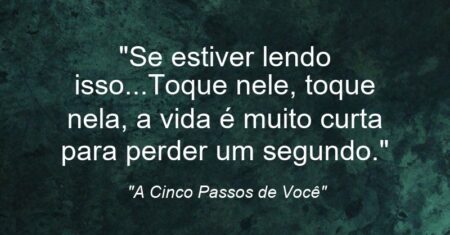 “Se estiver lendo isso…Toque nele, toque nela, a vida é muito curta para perder um segundo.”