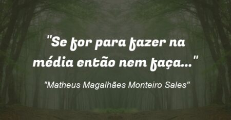 “Se for para fazer na média então nem faça…”