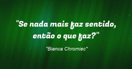 “Se nada mais faz sentido, então o que faz?”
