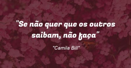 “Se não quer que os outros saibam, não faça”