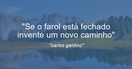 “Se o farol está fechado invente um novo caminho”