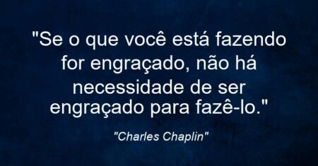 “Se o que você está fazendo for engraçado, não há necessidade de ser engraçado para fazê-lo.”