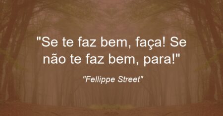 “Se te faz bem, faça! Se não te faz bem, para!”