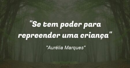 “Se tem poder para repreender uma criança”