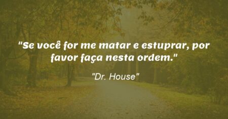 “Se você for me matar e estuprar, por favor faça nesta ordem.”
