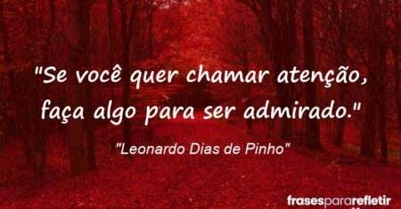 “Se você quer chamar atenção, faça algo para ser admirado.”