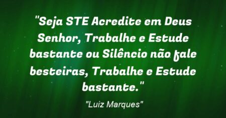 “Seja STE: Acredite em Deus (Senhor), Trabalhe e Estude bastante ou Silêncio (não fale besteiras), Trabalhe e Estude bastante.”