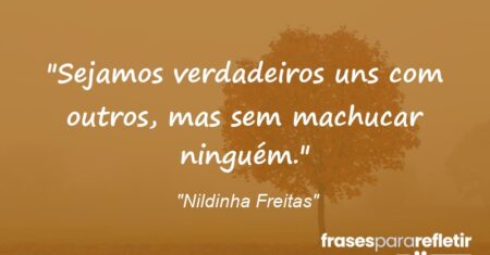 “Sejamos verdadeiros uns com outros, mas sem machucar ninguém.”