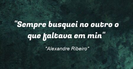 “Sempre busquei no outro o que faltava em min”