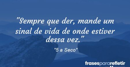 “Sempre que der, mande um sinal de vida de onde estiver dessa vez.”