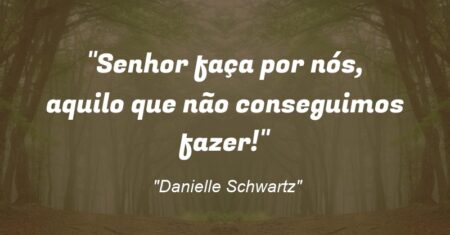 “Senhor faça por nós, aquilo que não conseguimos fazer!”