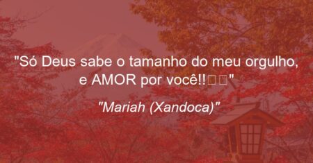 “Só Deus sabe o tamanho do meu orgulho, e AMOR por você!!❤❤”
