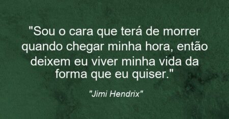 “Sou o cara que terá de morrer quando chegar minha hora, então deixem eu viver minha vida da forma que eu quiser.”