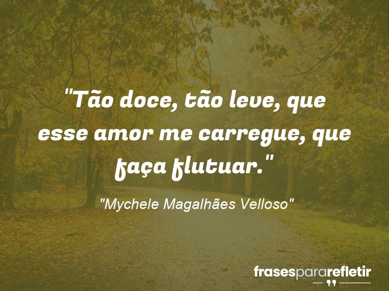 Frases de Amor: mensagens românticas e apaixonantes - “Tão doce, tão leve, que esse amor me carregue, que faça flutuar.”