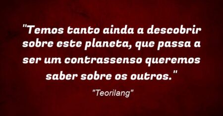 “Temos tanto ainda a descobrir sobre este planeta, que passa a ser um contrassenso queremos saber sobre os outros.”