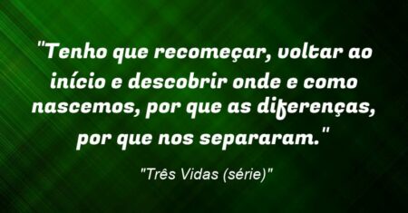 “Tenho que recomeçar, voltar ao início e descobrir onde e como nascemos, por que as diferenças, por que nos separaram.”