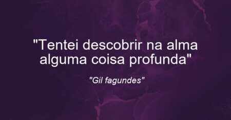 “Tentei descobrir na alma alguma coisa profunda”