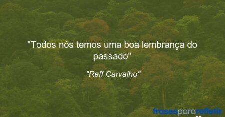 “Todos nós temos uma boa lembrança do passado”