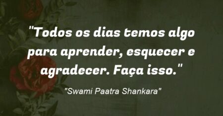“Todos os dias temos algo para aprender, esquecer e agradecer. Faça isso.”