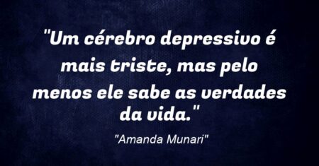 “Um cérebro depressivo é mais triste, mas pelo menos ele sabe as verdades da vida.”