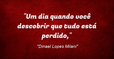 “Um dia quando você descobrir que tudo está perdido,”