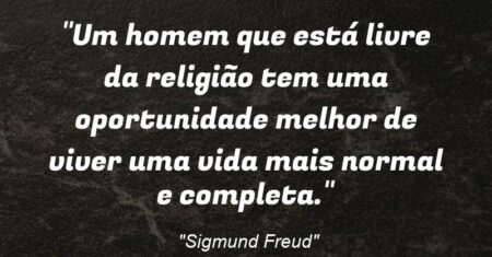“Um homem que está livre da religião tem uma oportunidade melhor de viver uma vida mais normal e completa.”