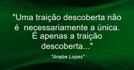 “Uma traição descoberta não é necessariamente a única. É apenas a traição descoberta…”