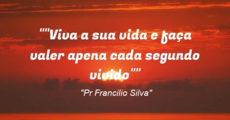 “”Viva a sua vida e faça valer apena cada segundo vivido””